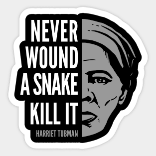 Harriet Tubman Inspirational Quote: Never Wound a Snake Sticker